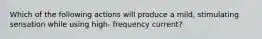 Which of the following actions will produce a mild, stimulating sensation while using high- frequency current?