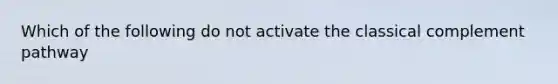 Which of the following do not activate the classical complement pathway