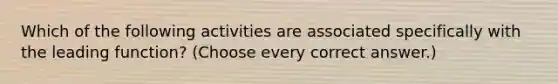 Which of the following activities are associated specifically with the leading function? (Choose every correct answer.)