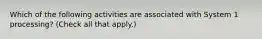 Which of the following activities are associated with System 1 processing? (Check all that apply.)