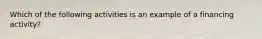 Which of the following activities is an example of a financing activity?