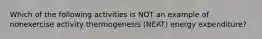 Which of the following activities is NOT an example of nonexercise activity thermogenesis (NEAT) energy expenditure?