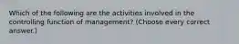 Which of the following are the activities involved in the controlling function of management? (Choose every correct answer.)