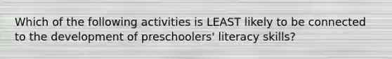 Which of the following activities is LEAST likely to be connected to the development of preschoolers' literacy skills?