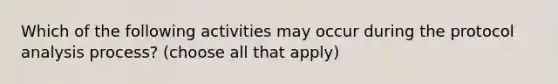 Which of the following activities may occur during the protocol analysis process? (choose all that apply)