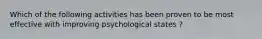 Which of the following activities has been proven to be most effective with improving psychological states ?