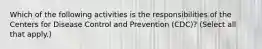 Which of the following activities is the responsibilities of the Centers for Disease Control and Prevention (CDC)? (Select all that apply.)