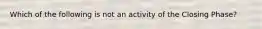 Which of the following is not an activity of the Closing Phase?