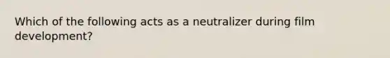 Which of the following acts as a neutralizer during film development?