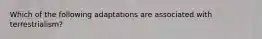 Which of the following adaptations are associated with terrestrialism?
