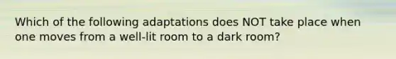 Which of the following adaptations does NOT take place when one moves from a well-lit room to a dark room?