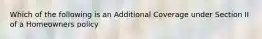 Which of the following is an Additional Coverage under Section II of a Homeowners policy