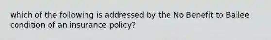 which of the following is addressed by the No Benefit to Bailee condition of an insurance policy?