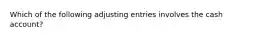 Which of the following adjusting entries involves the cash account?