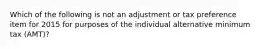 Which of the following is not an adjustment or tax preference item for 2015 for purposes of the individual alternative minimum tax (AMT)?