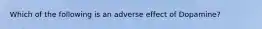 Which of the following is an adverse effect of Dopamine?