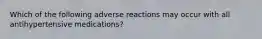 Which of the following adverse reactions may occur with all antihypertensive medications?