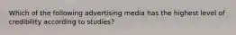 Which of the following advertising media has the highest level of credibility according to studies?