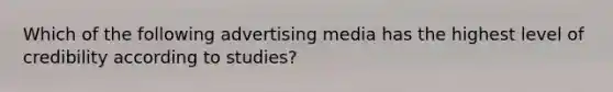 Which of the following advertising media has the highest level of credibility according to studies?