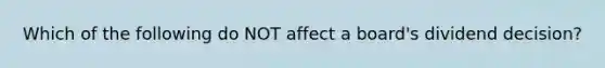 Which of the following do NOT affect a board's dividend decision?