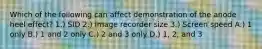 Which of the following can affect demonstration of the anode heel effect? 1.) SID 2.) Image recorder size 3.) Screen speed A.) 1 only B.) 1 and 2 only C.) 2 and 3 only D.) 1, 2, and 3