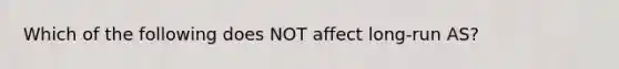 Which of the following does NOT affect long-run AS?