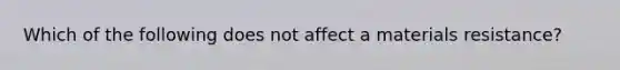 Which of the following does not affect a materials resistance?