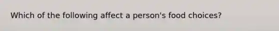 Which of the following affect a person's food choices?