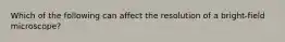 Which of the following can affect the resolution of a bright-field microscope?