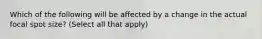 Which of the following will be affected by a change in the actual focal spot size? (Select all that apply)