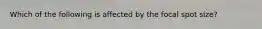 Which of the following is affected by the focal spot size?