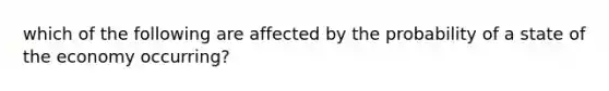 which of the following are affected by the probability of a state of the economy occurring?