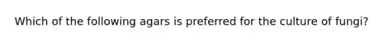 Which of the following agars is preferred for the culture of fungi?