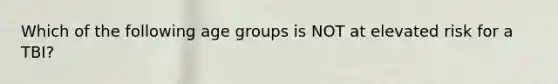 Which of the following age groups is NOT at elevated risk for a TBI?