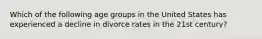 Which of the following age groups in the United States has experienced a decline in divorce rates in the 21st century?