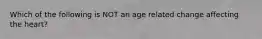 Which of the following is NOT an age related change affecting the heart?