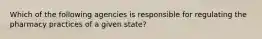 Which of the following agencies is responsible for regulating the pharmacy practices of a given state?