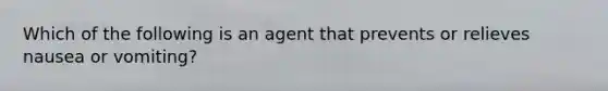 Which of the following is an agent that prevents or relieves nausea or vomiting?