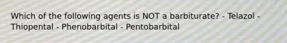 Which of the following agents is NOT a barbiturate? - Telazol - Thiopental - Phenobarbital - Pentobarbital