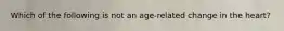 Which of the following is not an age-related change in the heart?