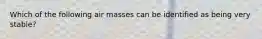 Which of the following air masses can be identified as being very stable?