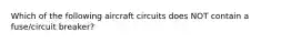 Which of the following aircraft circuits does NOT contain a fuse/circuit breaker?