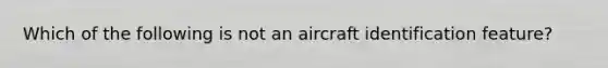 Which of the following is not an aircraft identification feature?