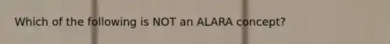 Which of the following is NOT an ALARA concept?