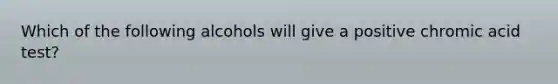 Which of the following alcohols will give a positive chromic acid test?