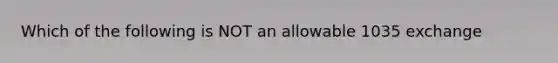 Which of the following is NOT an allowable 1035 exchange