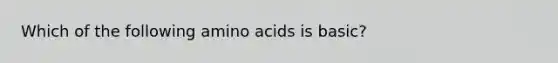 Which of the following amino acids is basic?