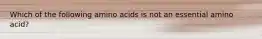 Which of the following amino acids is not an essential amino acid?