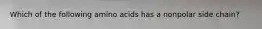 Which of the following amino acids has a nonpolar side chain?