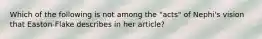 Which of the following is not among the "acts" of Nephi's vision that Easton-Flake describes in her article?